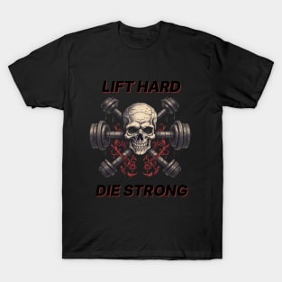 Lift Hard Die Strong T-Shirt